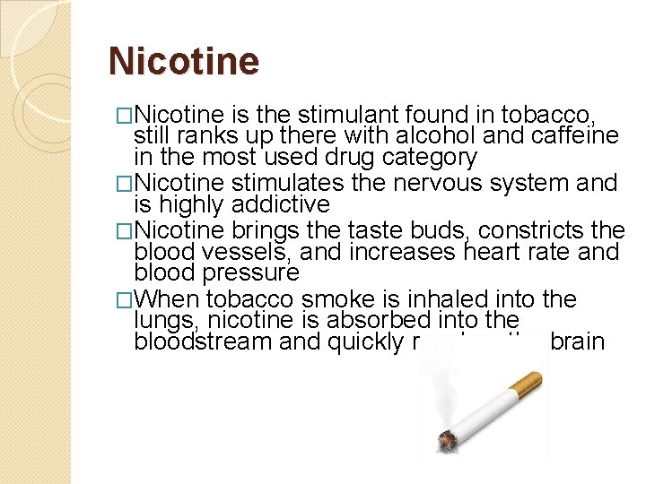 Nicotine �Nicotine is the stimulant found in tobacco, still ranks up there with alcohol
