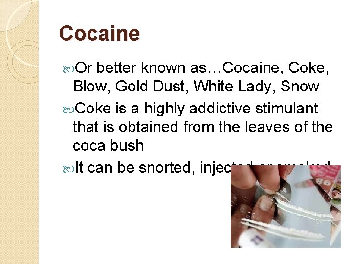 Cocaine Or better known as…Cocaine, Coke, Blow, Gold Dust, White Lady, Snow Coke is