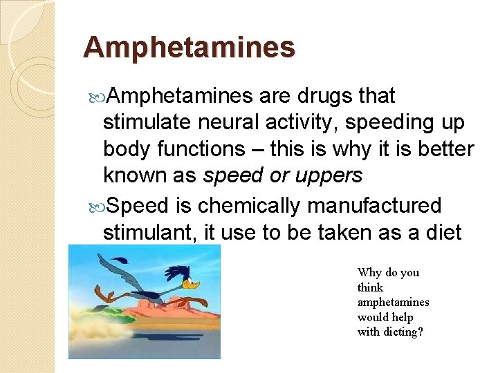 Amphetamines are drugs that stimulate neural activity, speeding up body functions – this is