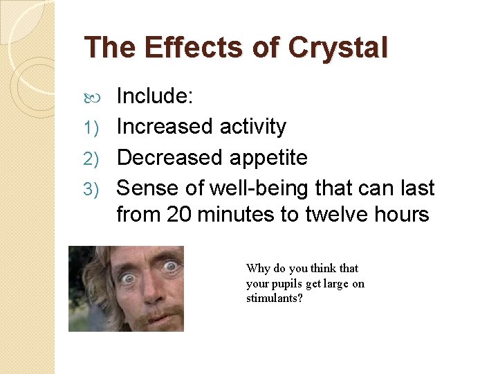 The Effects of Crystal Include: 1) Increased activity 2) Decreased appetite 3) Sense of