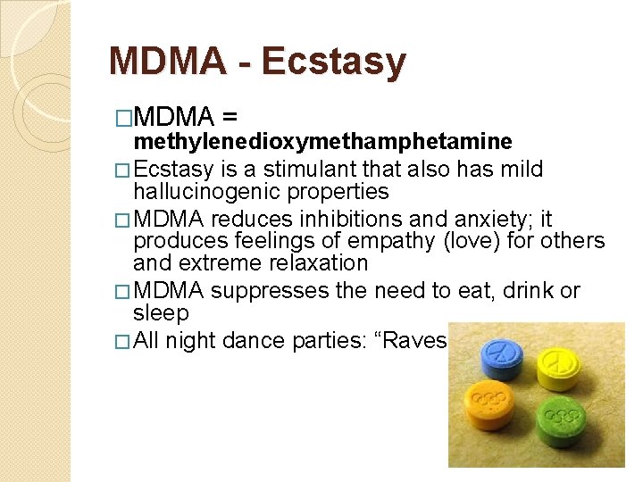 MDMA - Ecstasy �MDMA = methylenedioxymethamphetamine � Ecstasy is a stimulant that also has