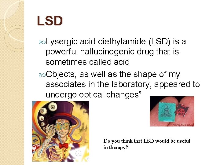 LSD Lysergic acid diethylamide (LSD) is a powerful hallucinogenic drug that is sometimes called