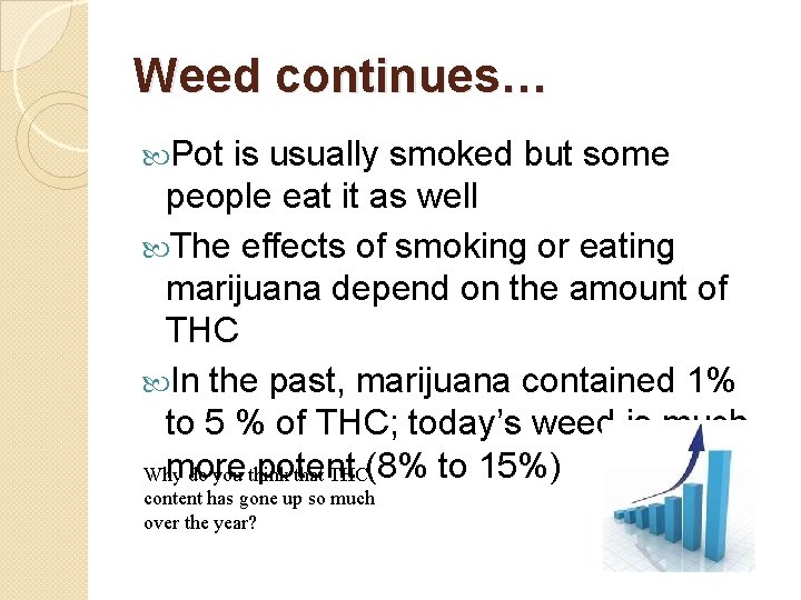 Weed continues… Pot is usually smoked but some people eat it as well The