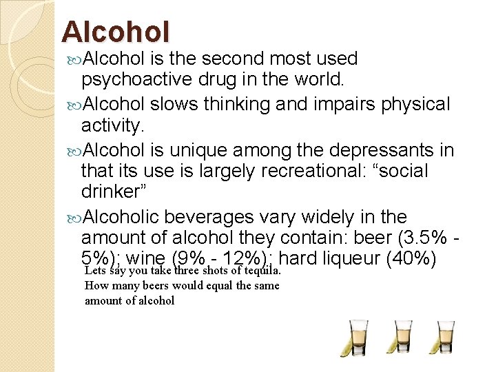 Alcohol is the second most used psychoactive drug in the world. Alcohol slows thinking