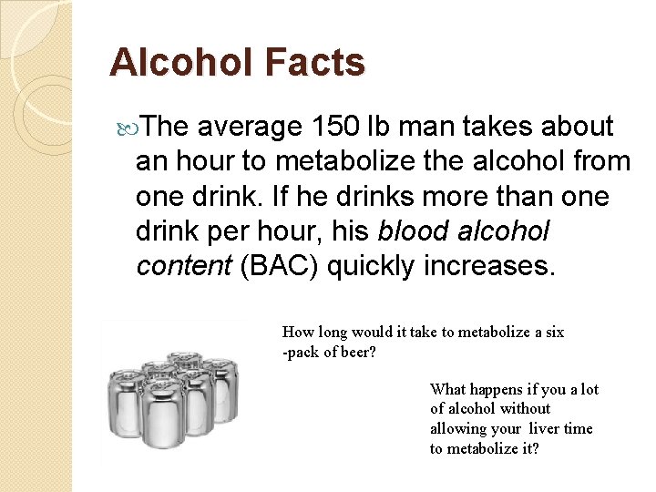 Alcohol Facts The average 150 lb man takes about an hour to metabolize the