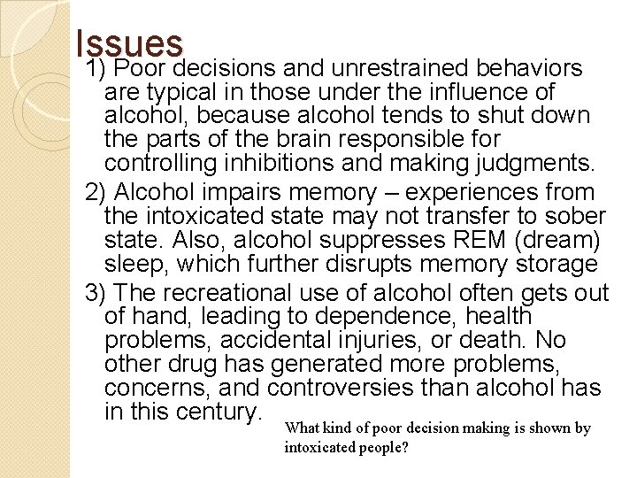 Issues 1) Poor decisions and unrestrained behaviors are typical in those under the influence