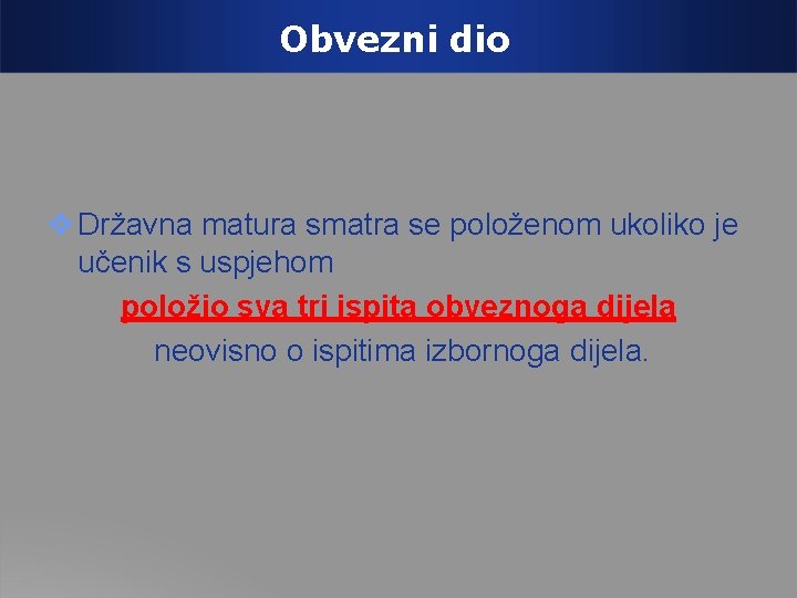 Obvezni dio Državna matura smatra se položenom ukoliko je učenik s uspjehom položio sva