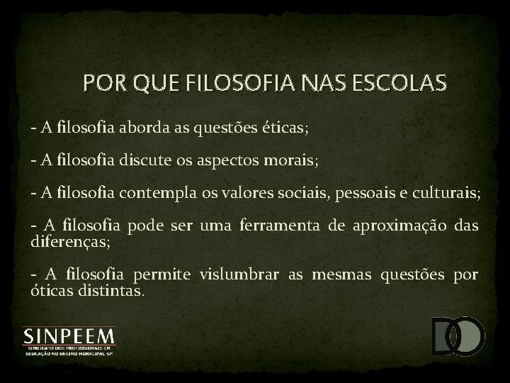 POR QUE FILOSOFIA NAS ESCOLAS - A filosofia aborda as questões éticas; - A