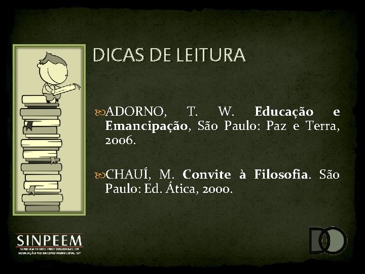 DICAS DE LEITURA ADORNO, T. W. Educação e Emancipação, São Paulo: Paz e Terra,