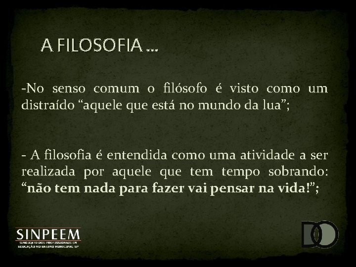 A FILOSOFIA. . . -No senso comum o filósofo é visto como um distraído