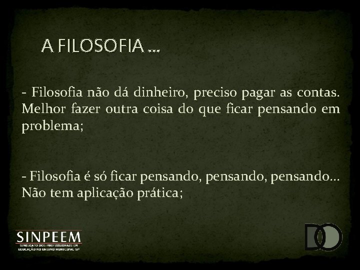 A FILOSOFIA. . . - Filosofia não dá dinheiro, preciso pagar as contas. Melhor