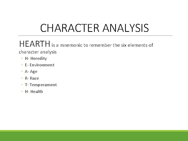 CHARACTER ANALYSIS HEARTH is a mnemonic to remember the six elements of character analysis