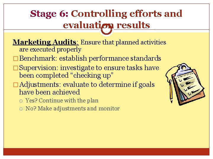 Stage 6: Controlling efforts and evaluation results Marketing Audits: Ensure that planned activities are