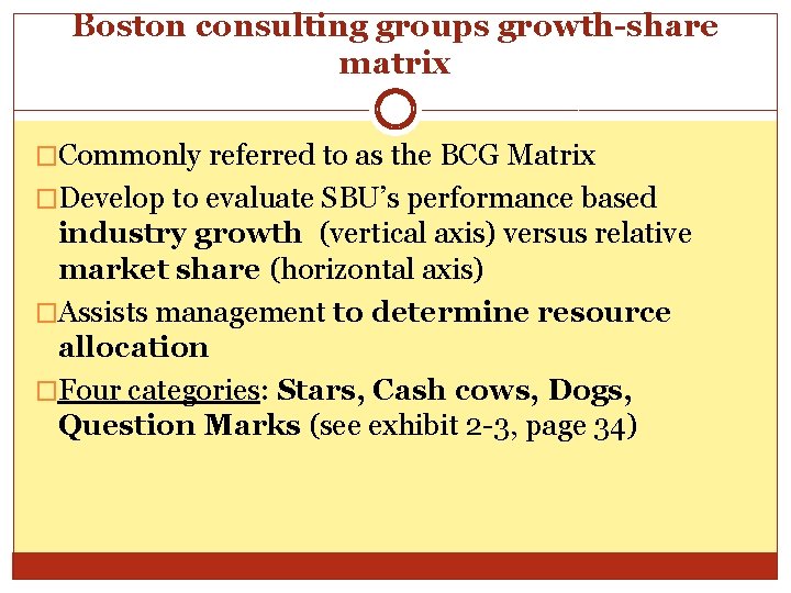 Boston consulting groups growth-share matrix �Commonly referred to as the BCG Matrix �Develop to