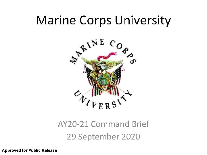 Marine Corps University AY 20 -21 Command Brief 29 September 2020 Approved for Public