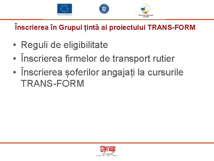 Înscrierea în Grupul țintă al proiectului TRANS-FORM • Reguli de eligibilitate • Înscrierea firmelor