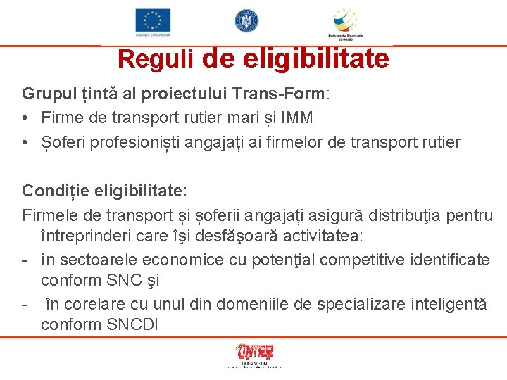 Reguli de eligibilitate Grupul țintă al proiectului Trans-Form: • Firme de transport rutier mari