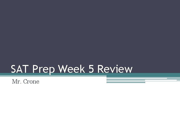 SAT Prep Week 5 Review Mr. Crone 