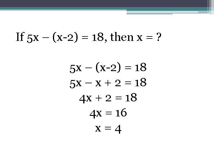 If 5 x – (x-2) = 18, then x = ? 5 x –