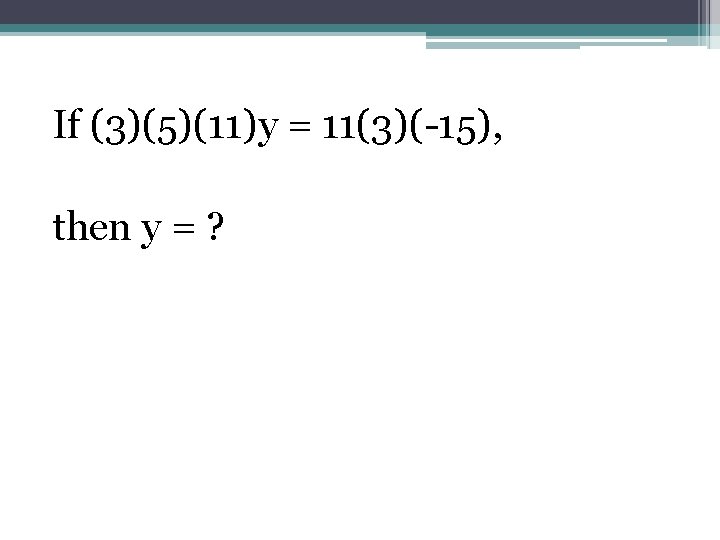 If (3)(5)(11)y = 11(3)(-15), then y = ? 