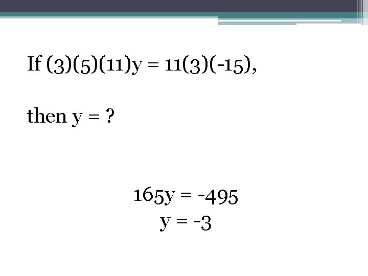 If (3)(5)(11)y = 11(3)(-15), then y = ? 165 y = -495 y =