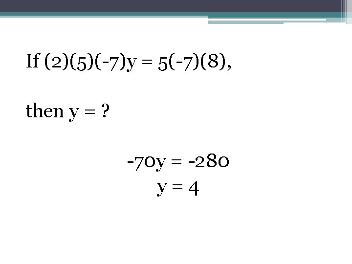 If (2)(5)(-7)y = 5(-7)(8), then y = ? -70 y = -280 y=4 