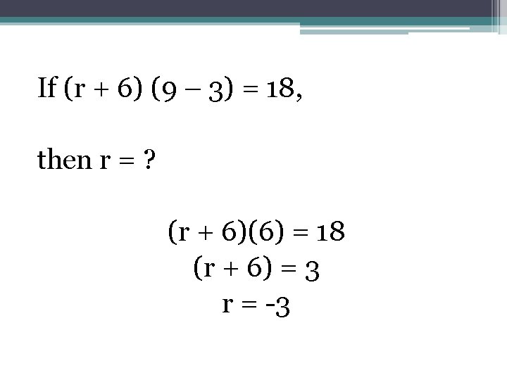 If (r + 6) (9 – 3) = 18, then r = ? (r