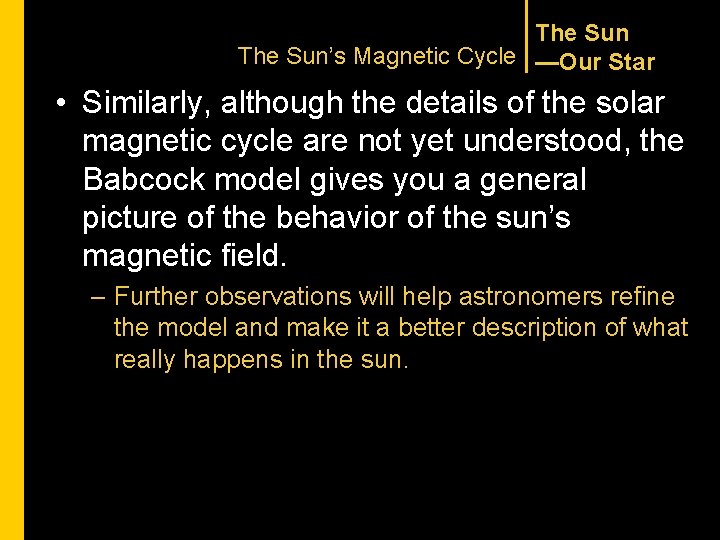 The Sun’s Magnetic Cycle —Our Star • Similarly, although the details of the solar The Sun’s Magnetic Cycle —Our Star • Similarly, although the details of the solar