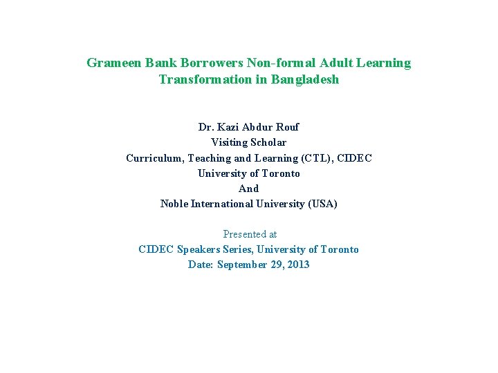 Grameen Bank Borrowers Non-formal Adult Learning Transformation in Bangladesh Dr. Kazi Abdur Rouf Visiting