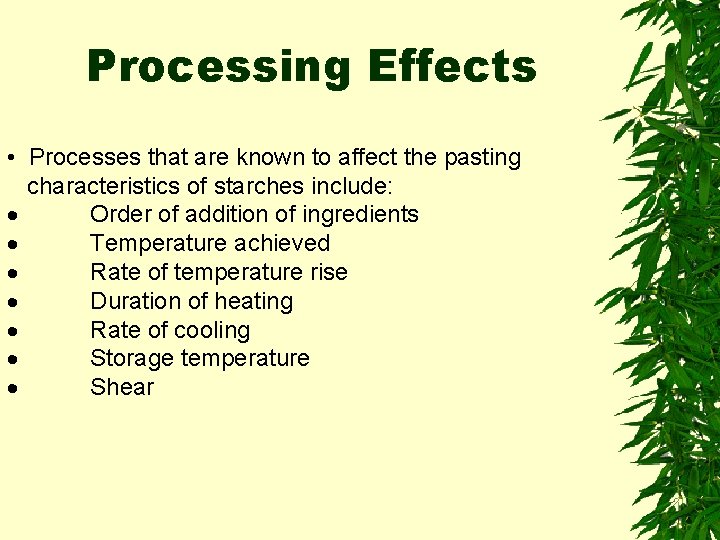 Processing Effects • Processes that are known to affect the pasting characteristics of starches
