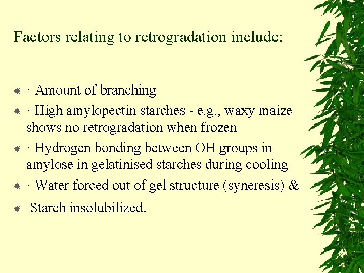 Factors relating to retrogradation include: · Amount of branching · High amylopectin starches -