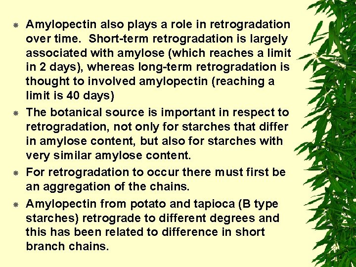  Amylopectin also plays a role in retrogradation over time. Short-term retrogradation is largely