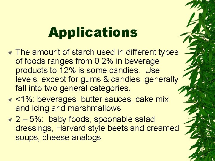 Applications The amount of starch used in different types of foods ranges from 0.