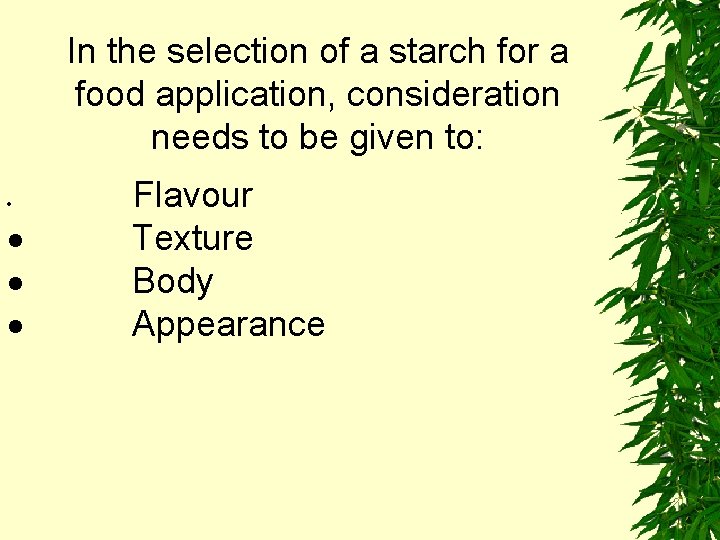 In the selection of a starch for a food application, consideration needs to be