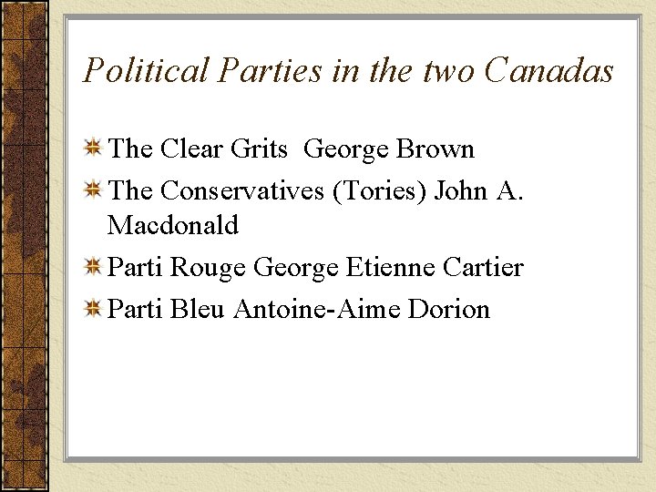 Political Parties in the two Canadas The Clear Grits George Brown The Conservatives (Tories)