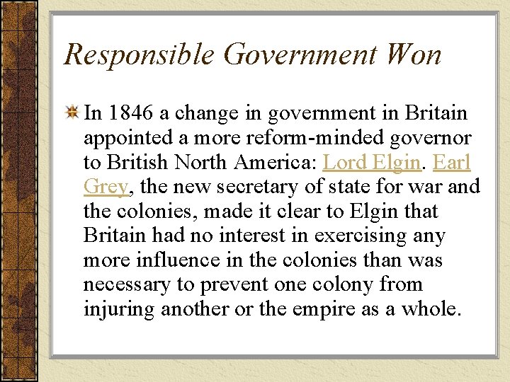 Responsible Government Won In 1846 a change in government in Britain appointed a more