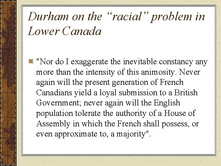 Durham on the “racial” problem in Lower Canada "Nor do I exaggerate the inevitable