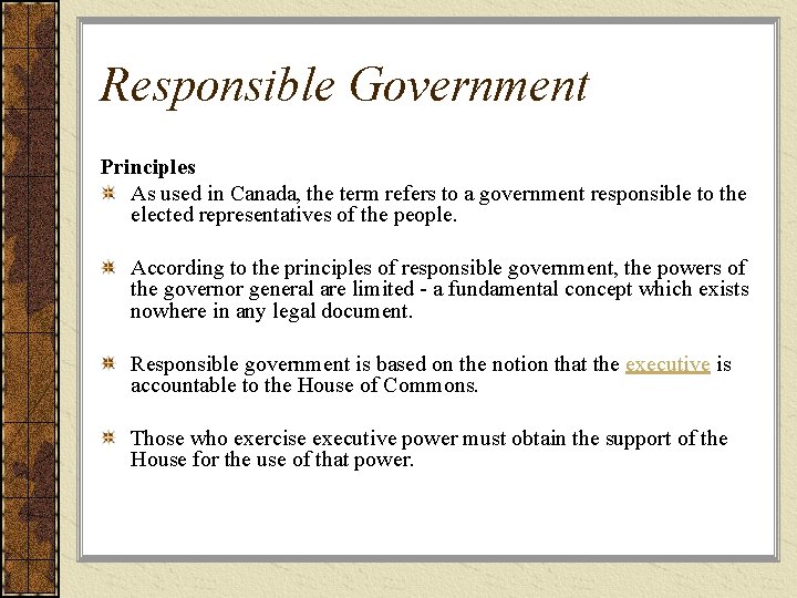 Responsible Government Principles As used in Canada, the term refers to a government responsible