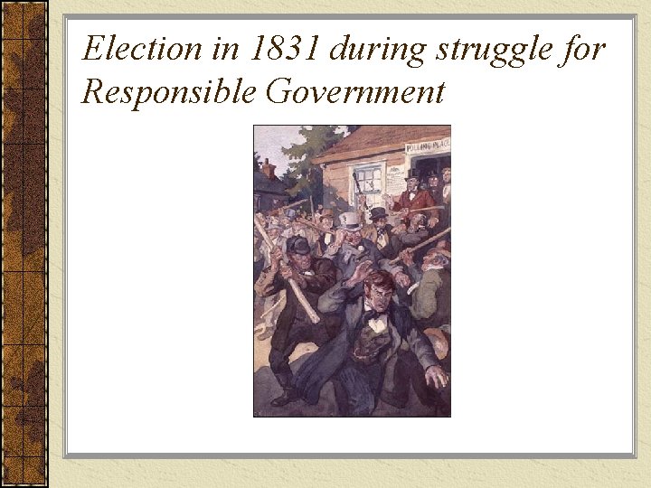 Election in 1831 during struggle for Responsible Government 