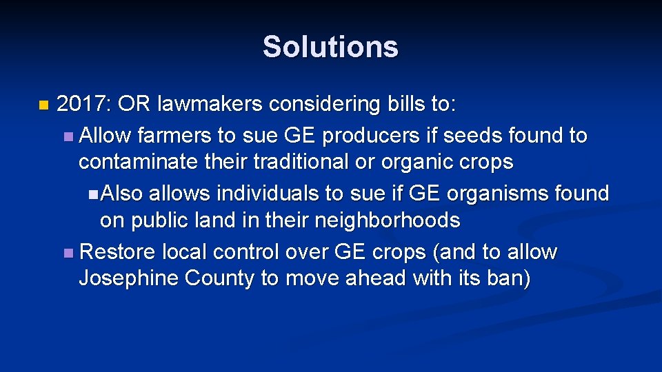Solutions n 2017: OR lawmakers considering bills to: n Allow farmers to sue GE