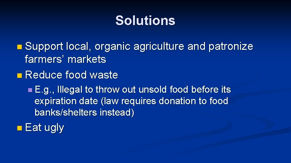 Solutions n Support local, organic agriculture and patronize farmers’ markets n Reduce food waste