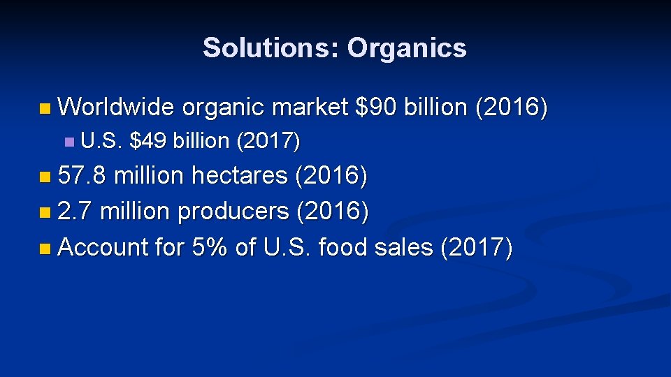 Solutions: Organics n Worldwide organic market $90 billion (2016) n U. S. $49 billion