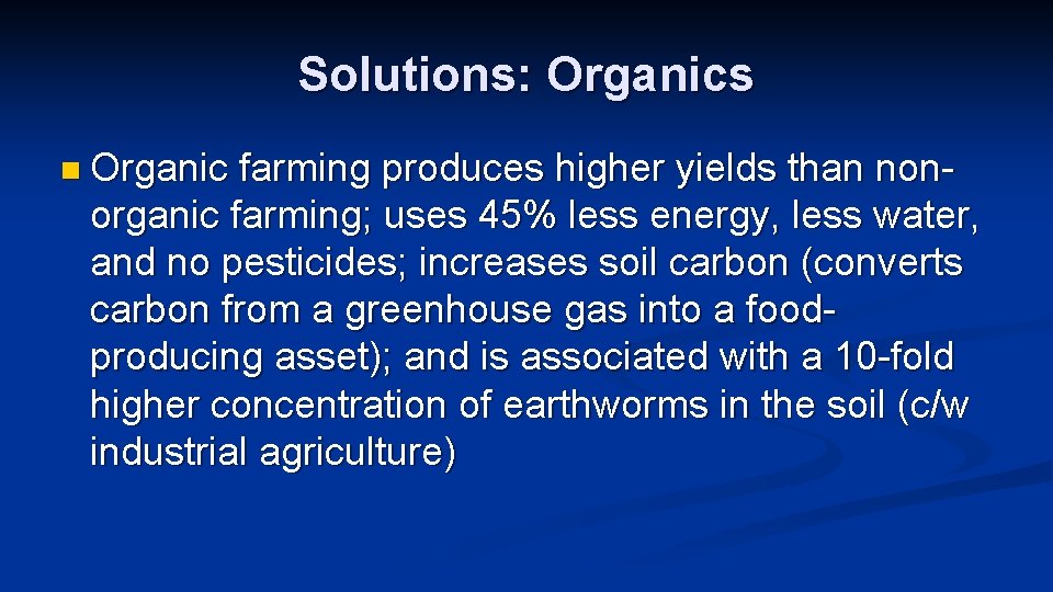 Solutions: Organics n Organic farming produces higher yields than non- organic farming; uses 45%