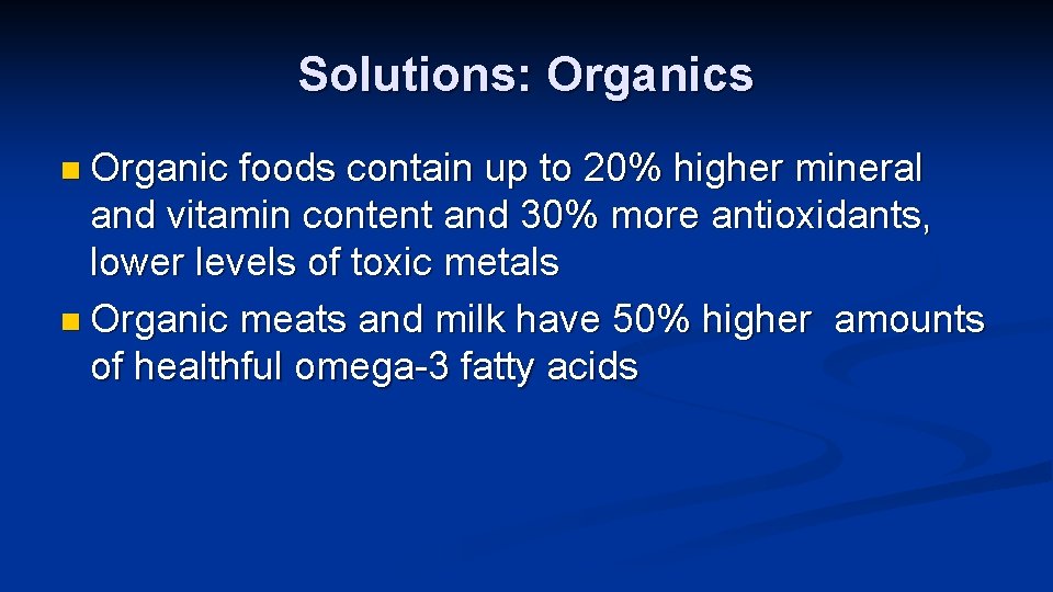 Solutions: Organics n Organic foods contain up to 20% higher mineral and vitamin content