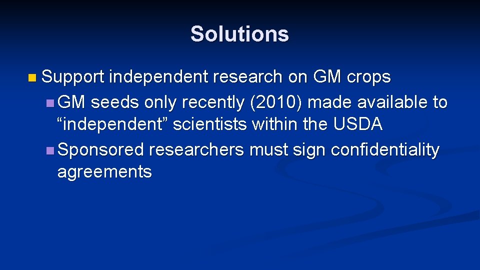 Solutions n Support independent research on GM crops n GM seeds only recently (2010)