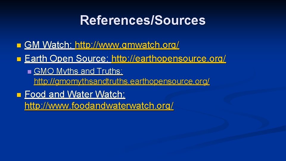 References/Sources GM Watch: http: //www. gmwatch. org/ n Earth Open Source: http: //earthopensource. org/