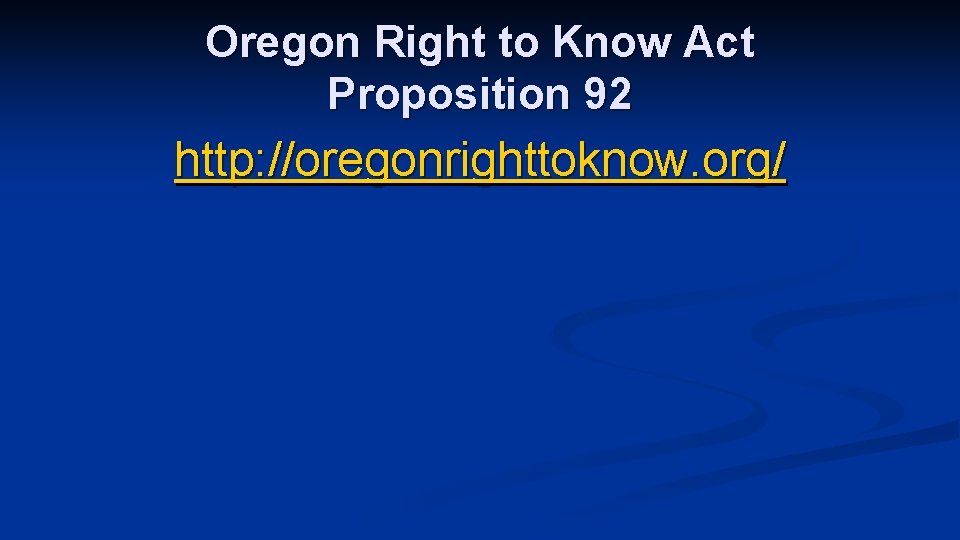 Oregon Right to Know Act Proposition 92 http: //oregonrighttoknow. org/ 