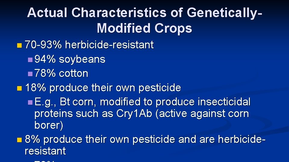 Actual Characteristics of Genetically. Modified Crops n 70 -93% herbicide-resistant n 94% soybeans n