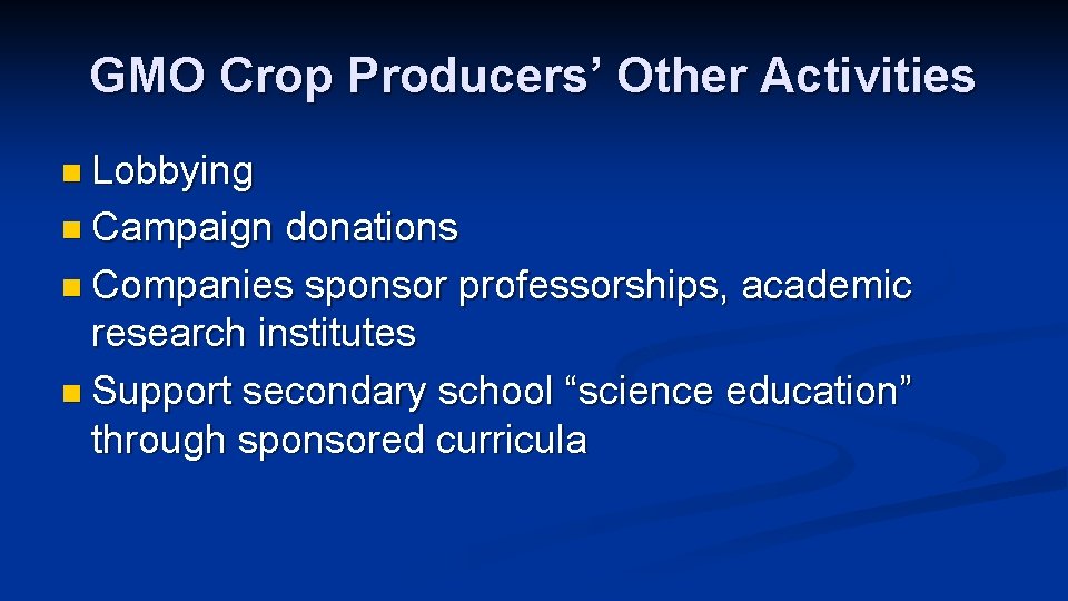 GMO Crop Producers’ Other Activities n Lobbying n Campaign donations n Companies sponsor professorships,