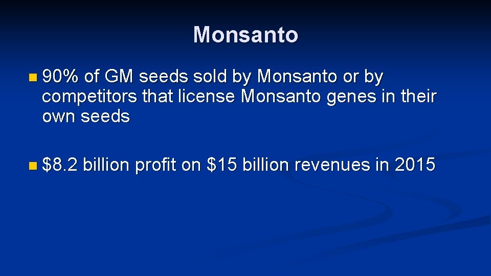 Monsanto n 90% of GM seeds sold by Monsanto or by competitors that license